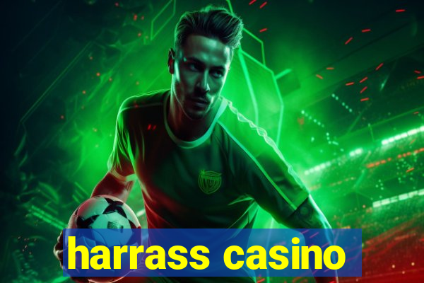 harrass casino