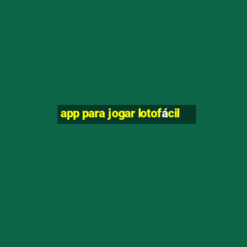 app para jogar lotofácil