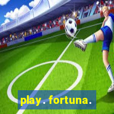 play. fortuna.