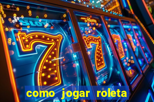 como jogar roleta cassino online