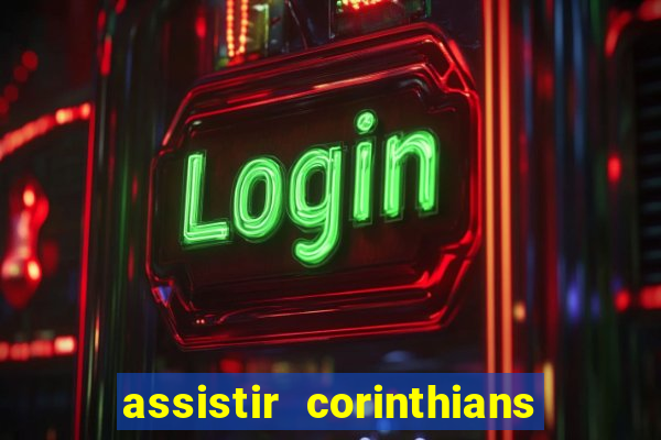 assistir corinthians multi canais