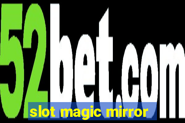 slot magic mirror