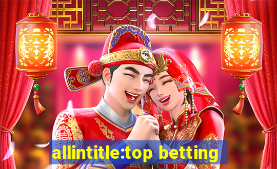 allintitle:top betting