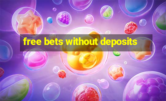 free bets without deposits