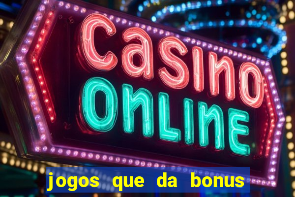 jogos que da bonus e da pra sacar