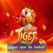 jogos que da bonus e da pra sacar