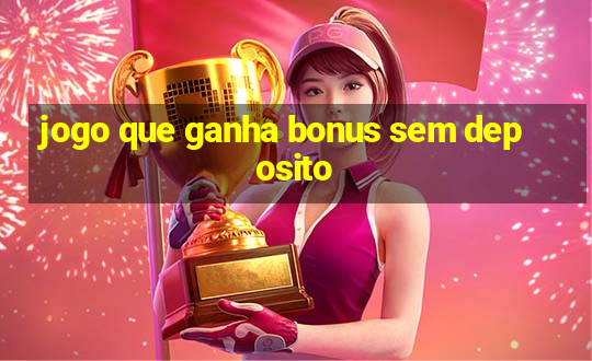 jogo que ganha bonus sem deposito