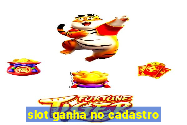 slot ganha no cadastro