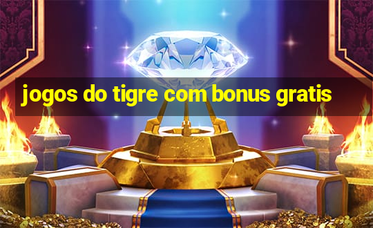 jogos do tigre com bonus gratis