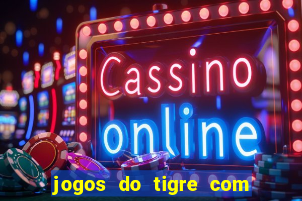 jogos do tigre com bonus gratis