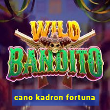 cano kadron fortuna