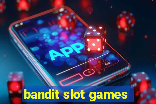 bandit slot games