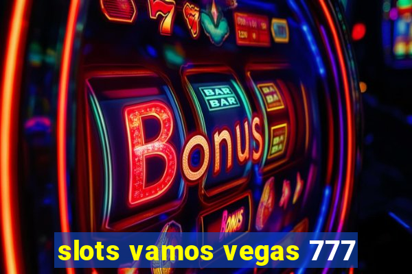 slots vamos vegas 777