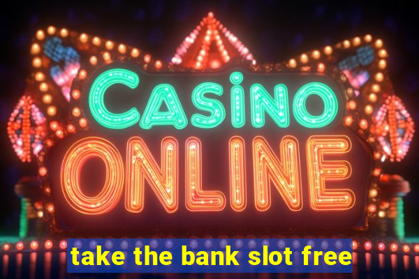 take the bank slot free