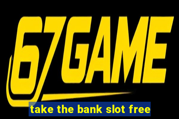 take the bank slot free