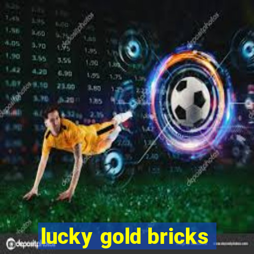 lucky gold bricks