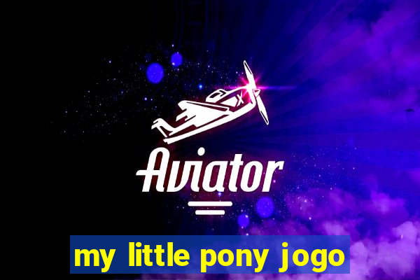 my little pony jogo