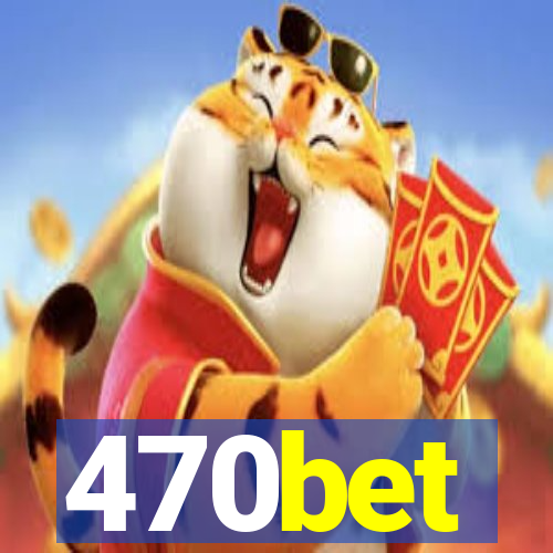 470bet