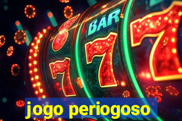 jogo periogoso