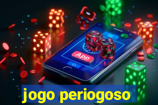 jogo periogoso