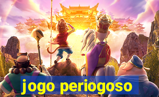 jogo periogoso