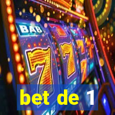 bet de 1