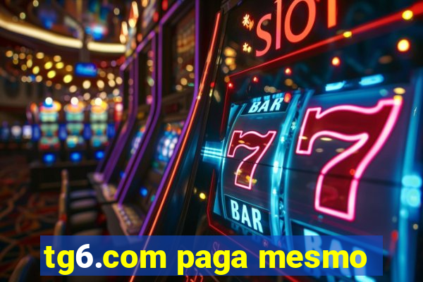 tg6.com paga mesmo