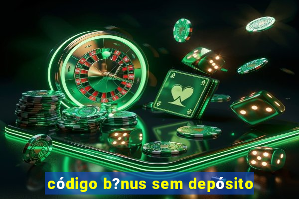 código b?nus sem depósito