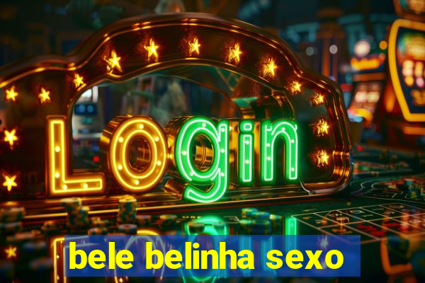 bele belinha sexo