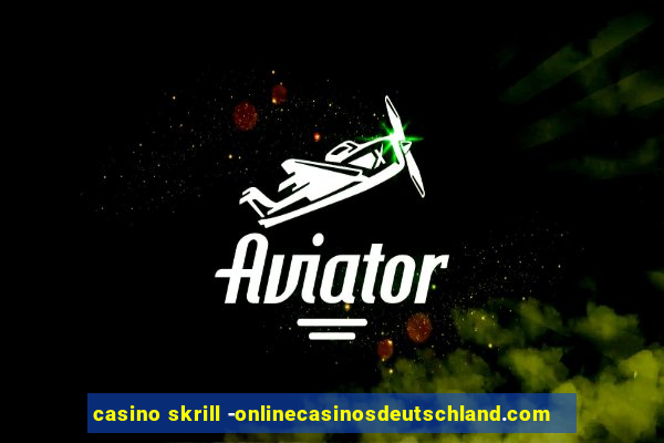 casino skrill -onlinecasinosdeutschland.com