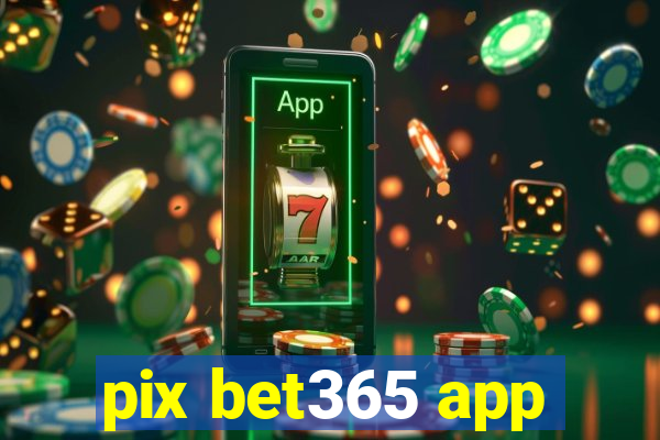 pix bet365 app