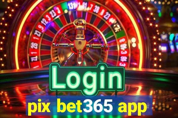 pix bet365 app