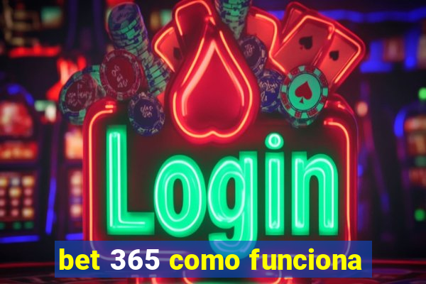 bet 365 como funciona