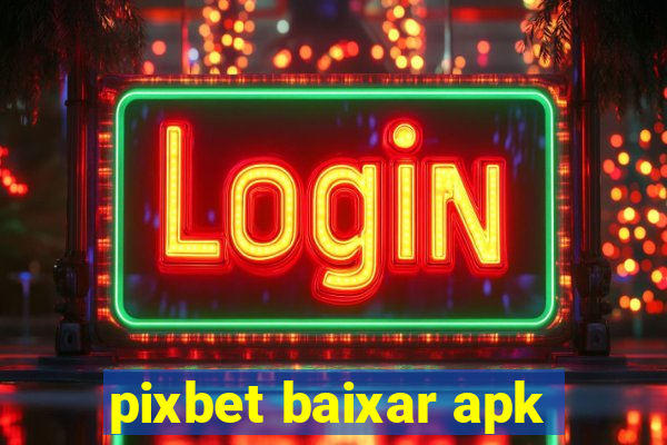 pixbet baixar apk