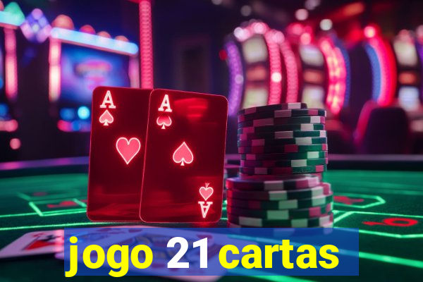 jogo 21 cartas