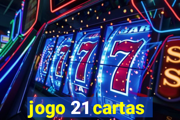 jogo 21 cartas