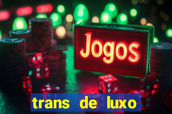 trans de luxo s茫o paulo