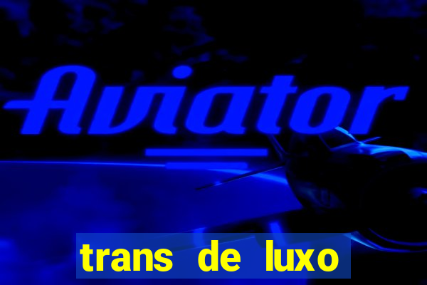 trans de luxo s茫o paulo