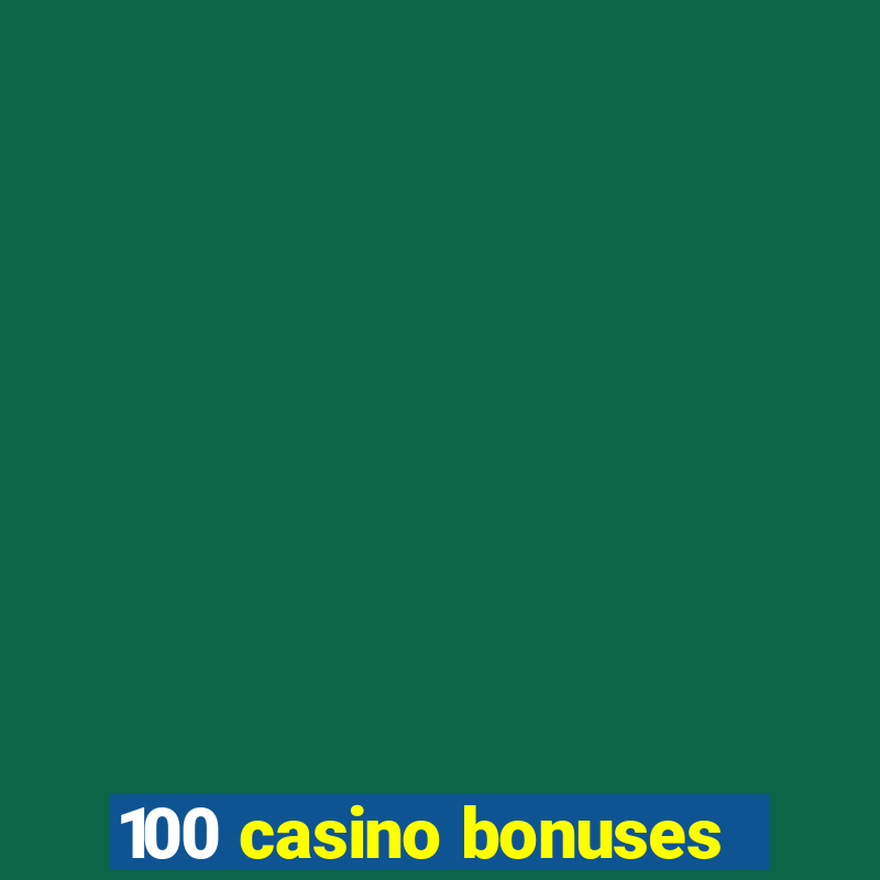 100 casino bonuses