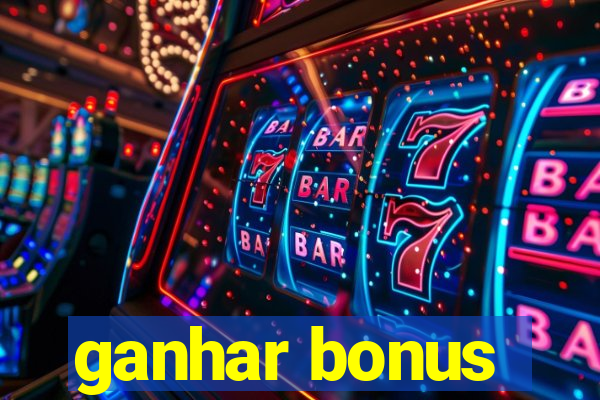 ganhar bonus