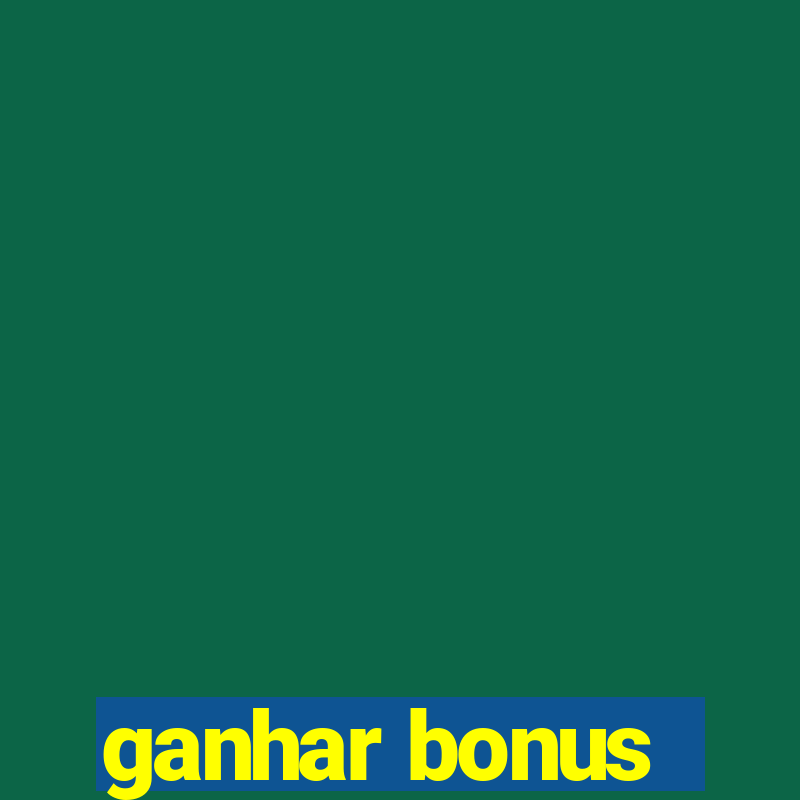 ganhar bonus