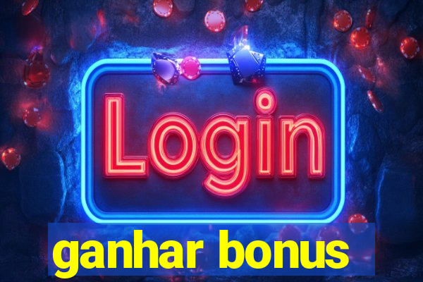 ganhar bonus