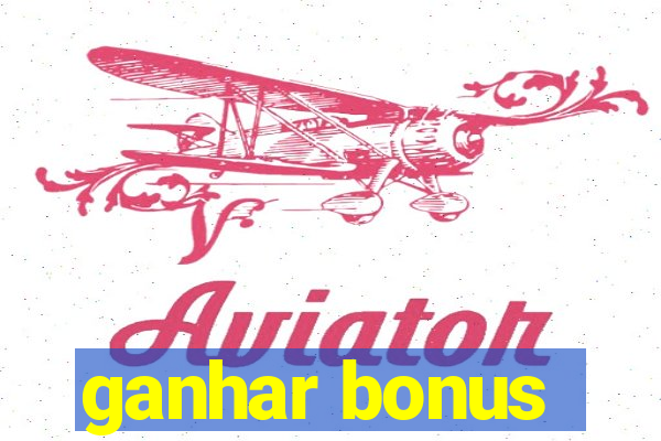 ganhar bonus