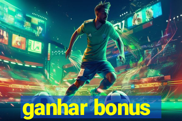 ganhar bonus