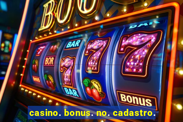 casino. bonus. no. cadastro.