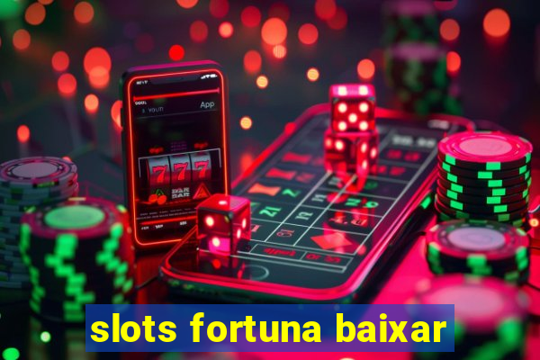 slots fortuna baixar