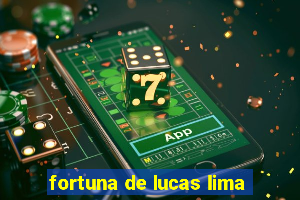 fortuna de lucas lima