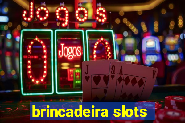 brincadeira slots