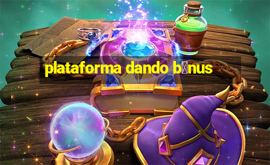 plataforma dando b么nus