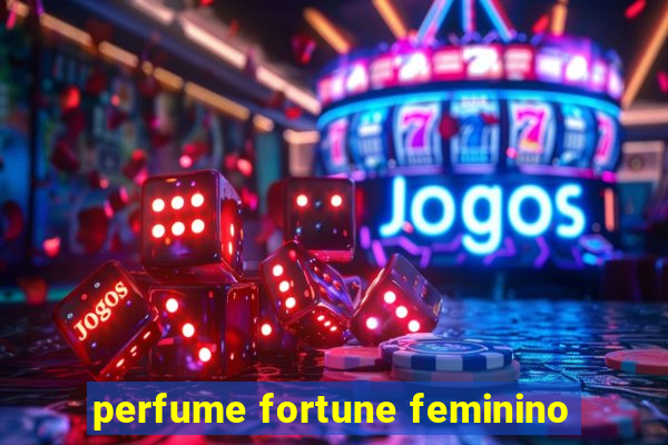 perfume fortune feminino